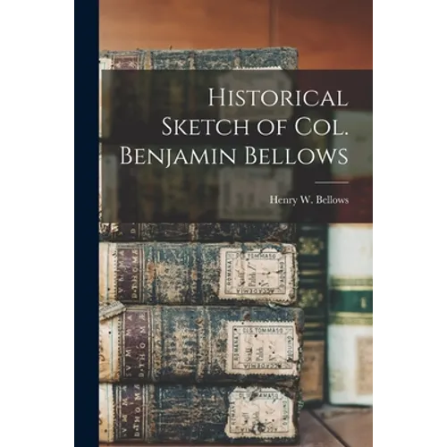 Historical Sketch of Col. Benjamin Bellows