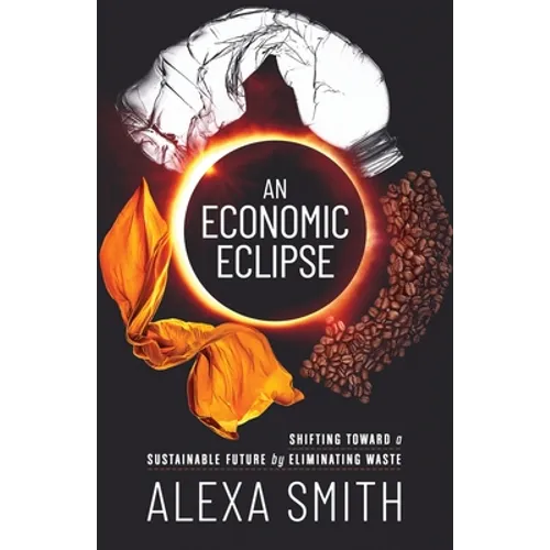 An Economic Eclipse: Shifting Toward a Sustainable Future by Eliminating Waste