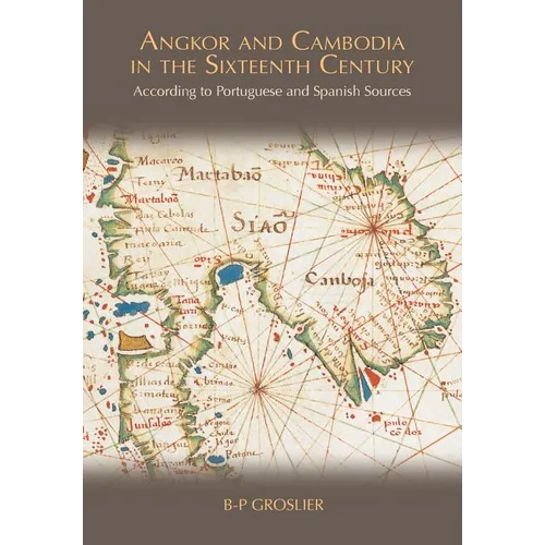 Angkor and Cambodia in the Sixteenth Century: According to Portuguese and Spanish Sources