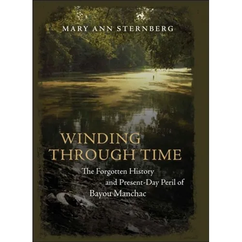 Winding Through Time: The Forgotten History and Present-Day Peril of Bayou Manchac