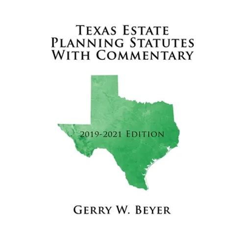 Texas Estate Planning Statutes with Commentary: 2019-2021 Edition