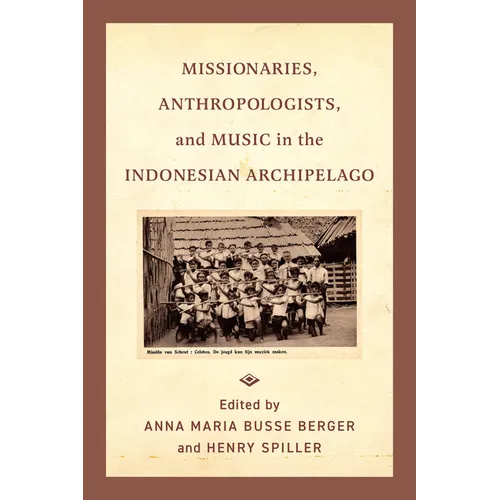 Missionaries, Anthropologists, and Music in the Indonesian Archipelago
