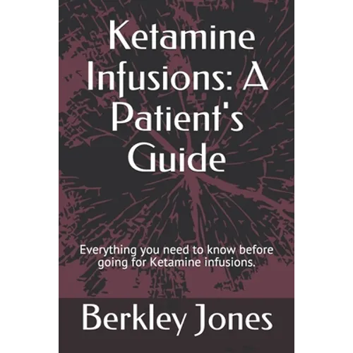 Ketamine Infusions: A Patient's Guide: Everything you need to know before going for Ketamine infusions.