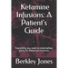 Ketamine Infusions: A Patient's Guide: Everything you need to know before going for Ketamine infusions.