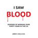 I Saw BLOOD: Episodes of Working Over 30 Years in the E.R.