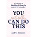 You Actually Can Do This: Achieving a Healthy Lifestyle In Spite of Yourself