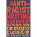 The Anti-Racist Writing Workshop: How to Decolonize the Creative Classroom