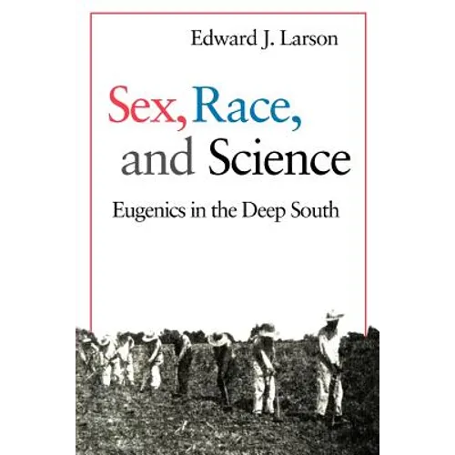 Sex, Race, and Science: Eugenics in the Deep South