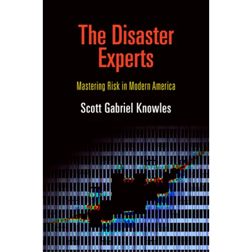 The Disaster Experts: Mastering Risk in Modern America