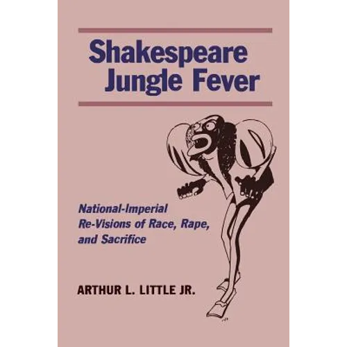 Shakespeare Jungle Fever: National-Imperial Re-Visions of Race, Rape, and Sacrifice