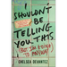 I Shouldn't Be Telling You This: (But I'm Going to Anyway)