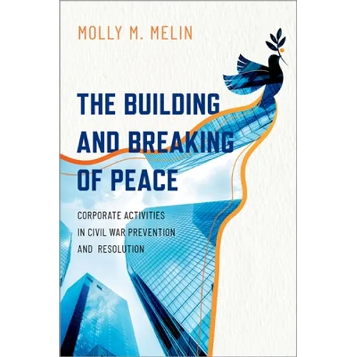Building and Breaking of Peace: Corporate Activities in Civil War Prevention and Resolution