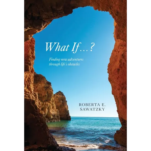 What If . . . ?: Finding New Adventures Through Life's Obstacles