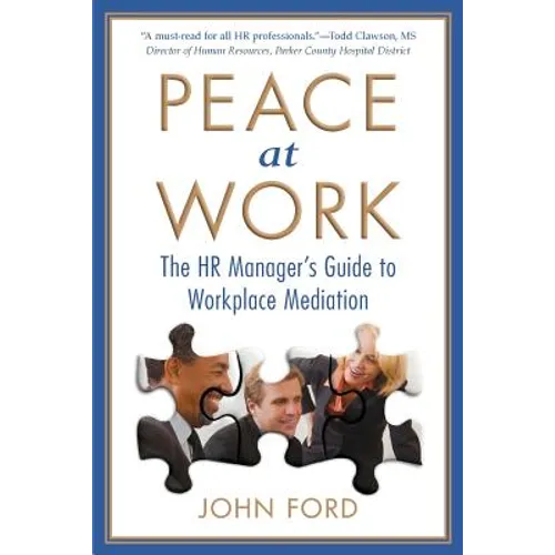 Peace at Work: The HR Manager's Guide to Workplace Mediation