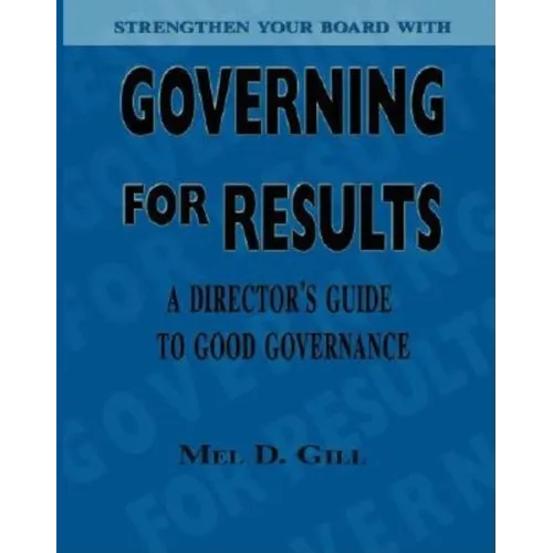 Governing for Results: A Director's Guide to Good Governance