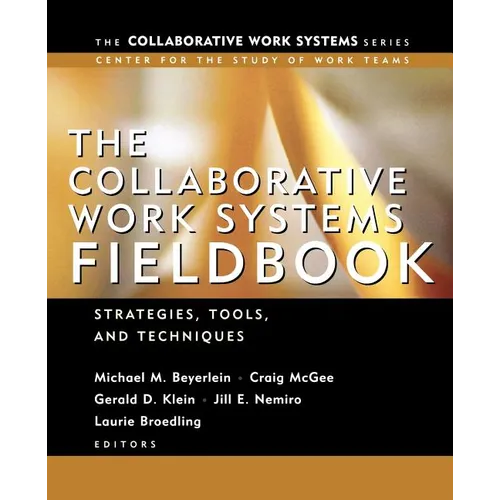 The Collaborative Work Systems Fieldbook: Strategies for Building Successful Teams
