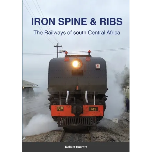 Iron Spine & Ribs: The Railways of south Central Africa
