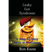 Leaky Gut Syndrome - Could This Be Why You Are Sick?: A Step-by-Step Path to Wellness