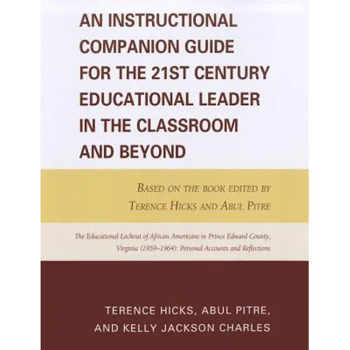 An Instructional Companion Guide for the 21st Century Educational Leader in the Classroom and Beyond: Based on the Book Edited by Terence Hicks and Ab