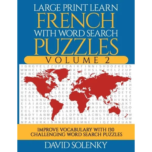 Large Print Learn French with Word Search Puzzles Volume 2: Learn French Language Vocabulary with 130 Challenging Bilingual Word Find Puzzles for All