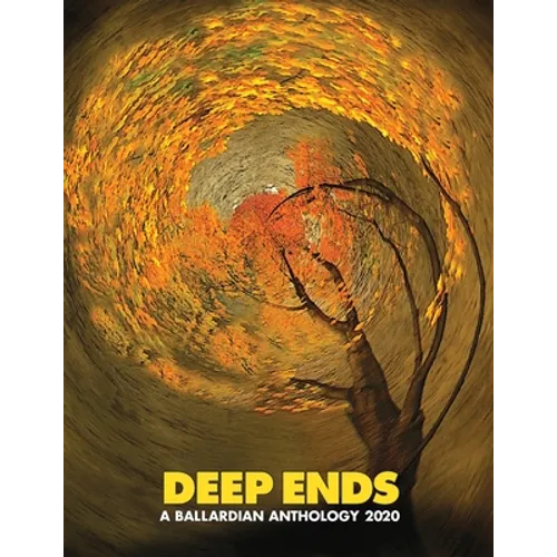 Deep Ends: A Ballardian Anthology 2020