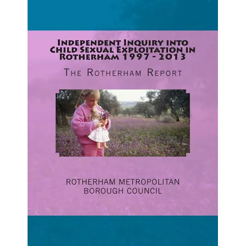 Independent Inquiry into Child Sexual Exploitation in Rotherham 1997 - 2013: The Rotherham Report