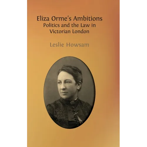 Eliza Orme's Ambitions: Politics and the Law in Victorian London