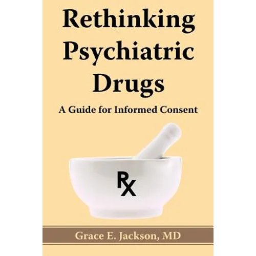 Rethinking Psychiatric Drugs: A Guide for Informed Consent