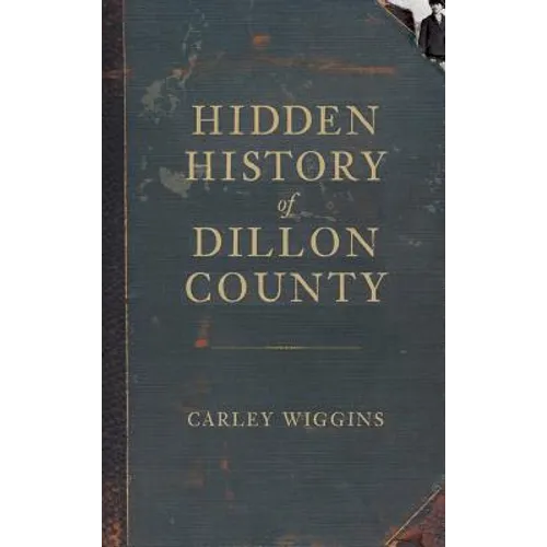 Hidden History of Dillon County