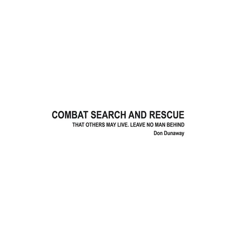 Combat Search and Rescue: That Others May Live. Leave No Man Behind