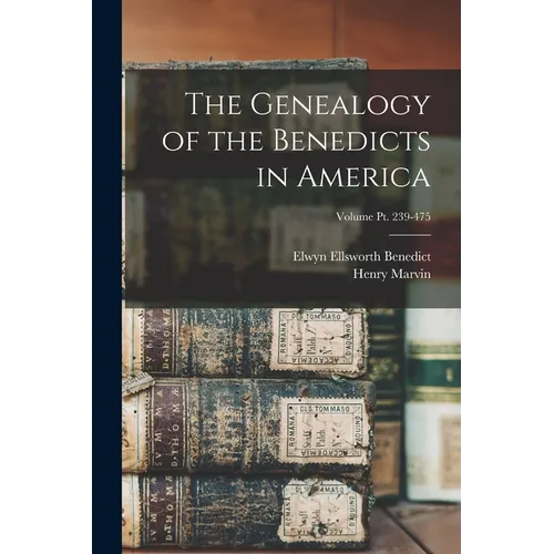 The Genealogy of the Benedicts in America; Volume pt. 239-475