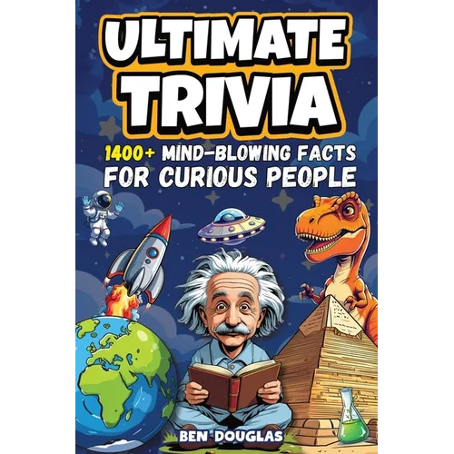 Ultimate Trivia: 1400+ Fascinating Facts About History, Science, Pop Culture, and Everything In Between!