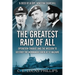 The Greatest Raid of All: Operation Chariot and the Mission to Destroy the Normandie Dock at St Nazaire