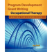 Program Development and Grant Writing in Occupational Therapy: Making the Connection: .