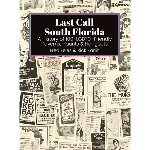 Last Call South Florida: A History of 1001 LGBTQ-Friendly Taverns, Haunts & Hangouts