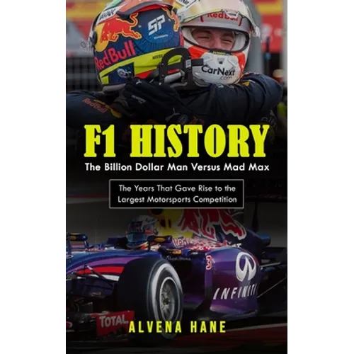 F1 History: The Billion Dollar Man Versus Mad Max (The Years That Gave Rise to the Largest Motorsports Competition)