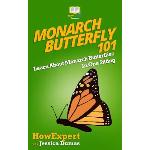 Monarch Butterfly 101: Learn About Monarch Butterflies In One Sitting