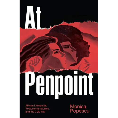 At Penpoint: African Literatures, Postcolonial Studies, and the Cold War