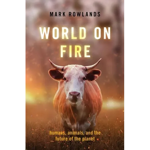 World on Fire: Humans, Animals, and the Future of the Planet