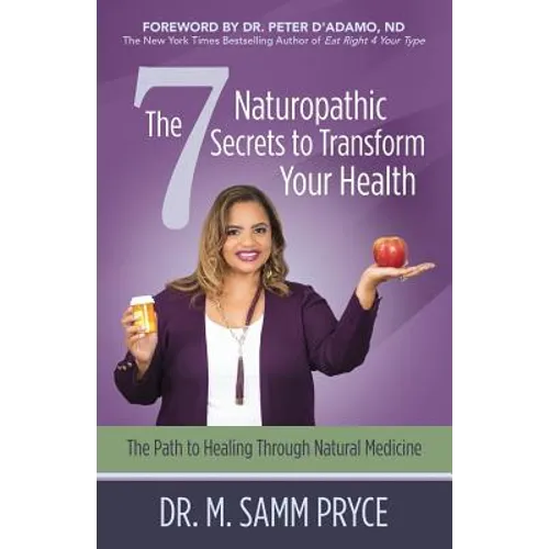 The 7 Naturopathic Secrets to Transform Your Health: The Path to Healing Through Natural Medicine
