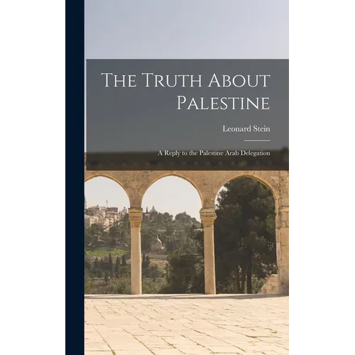 The Truth About Palestine: A Reply to the Palestine Arab Delegation