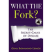 What The Fork?: The Secret Cause of Disease