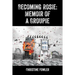 Becoming Rosie: Memoir of a Groupie