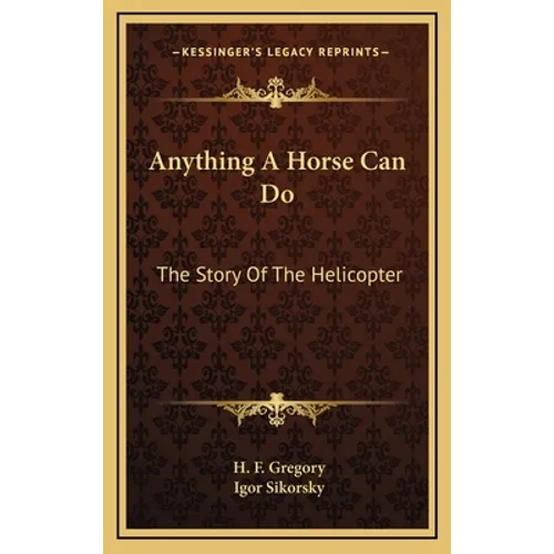 Anything A Horse Can Do: The Story Of The Helicopter