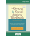 The Shyness & Social Anxiety Workbook: 2nd Edition: Proven, Step-by-Step Techniques for Overcoming your Fear (16pt Large Print Edition)