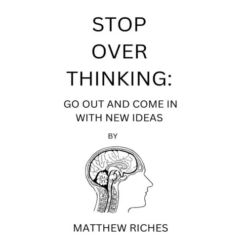 Stop Over Thinking: Go Out and Come in with New Ideas