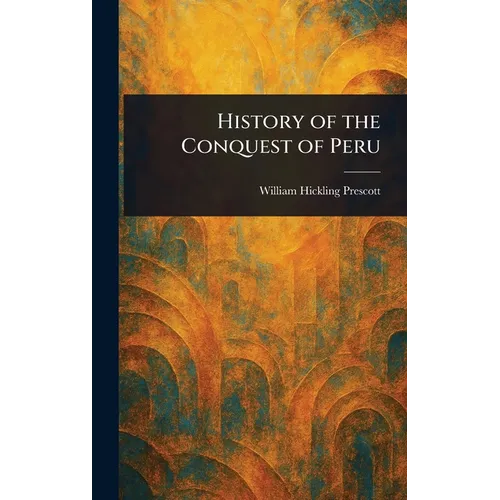 History of the Conquest of Peru