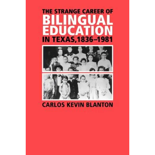 The Strange Career of Bilingual Education in Texas, 1836-1981
