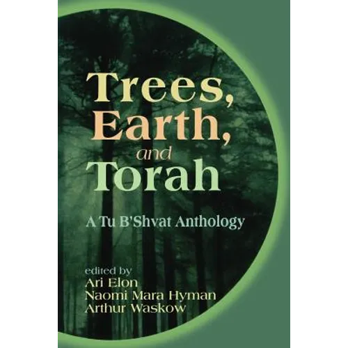 Trees, Earth, and Torah: A Tu B'Shvat Anthology