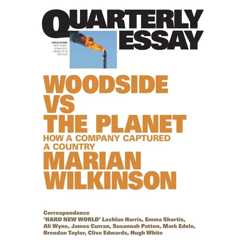 Woodside vs the Planet: How a Company Captured a Country; Quarterly Essay 99
